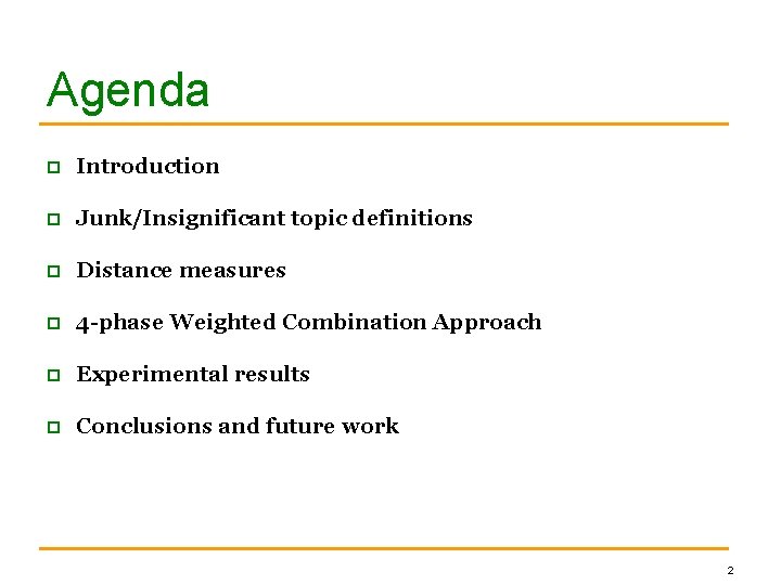 Agenda p Introduction p Junk/Insignificant topic definitions p Distance measures p 4 -phase Weighted