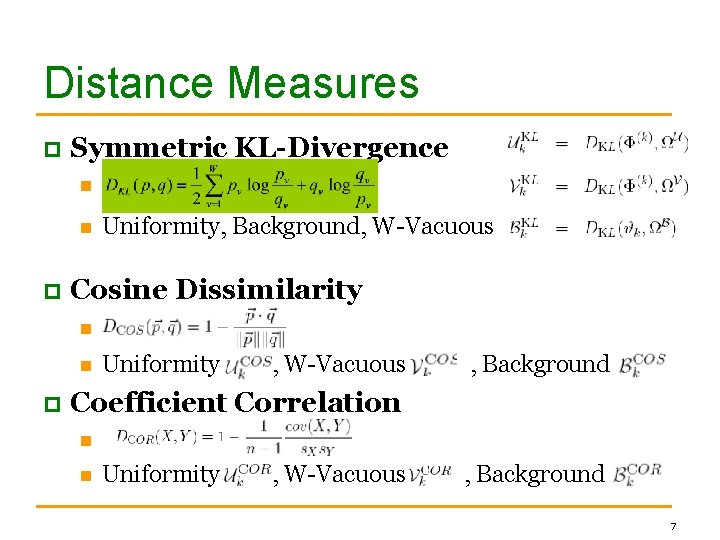 Distance Measures p Symmetric KL-Divergence n n p Uniformity, Background, W-Vacuous Cosine Dissimilarity n