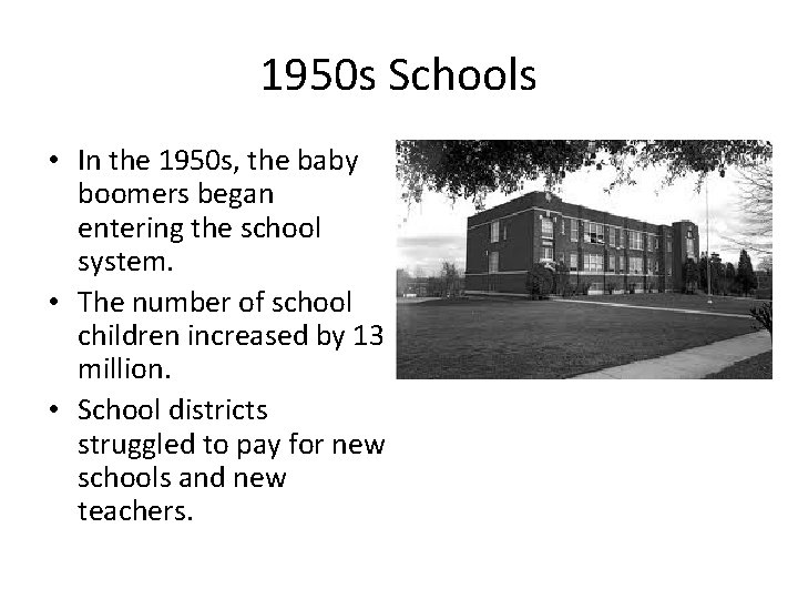 1950 s Schools • In the 1950 s, the baby boomers began entering the