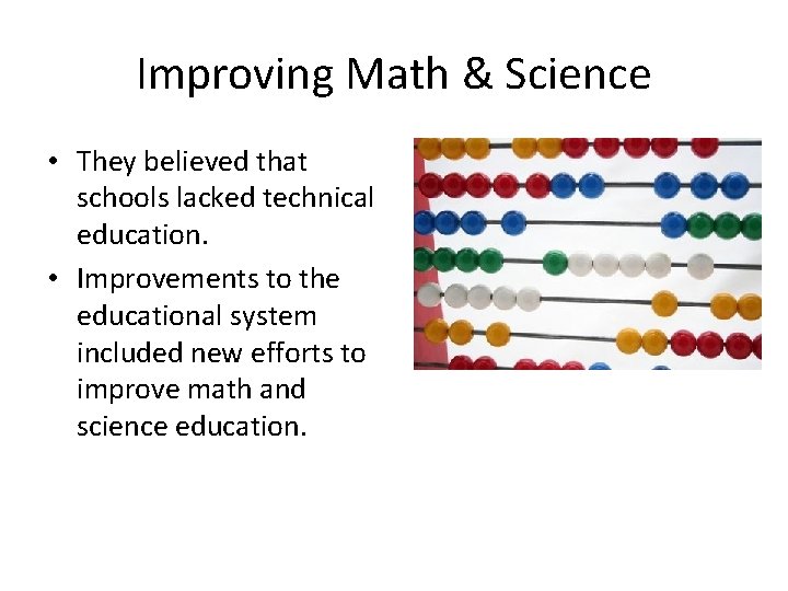 Improving Math & Science • They believed that schools lacked technical education. • Improvements