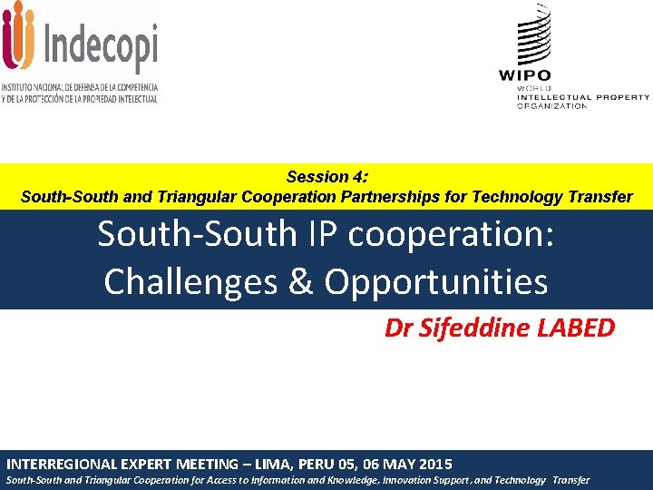 Session 4: South-South and Triangular Cooperation Partnerships for Technology Transfer South-South IP cooperation: Challenges