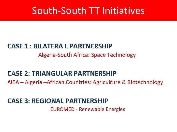 South-South TT Initiatives CASE 1 : BILATERA L PARTNERSHIP Algeria-South Africa: Space Technology CASE