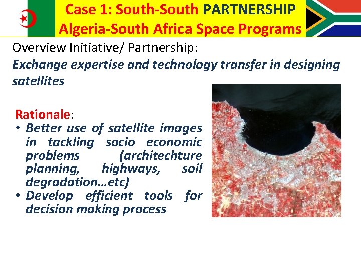 Case 1: South-South PARTNERSHIP Algeria-South Africa Space Programs Overview Initiative/ Partnership: Exchange expertise and