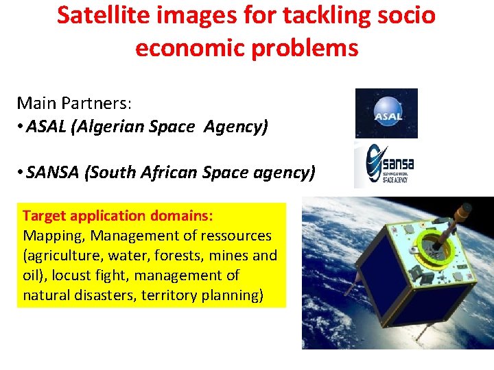 Satellite images for tackling socio economic problems Main Partners: • ASAL (Algerian Space Agency)