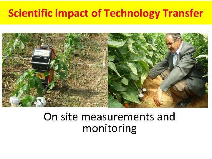 Scientific impact of Technology Transfer On site measurements and monitoring 
