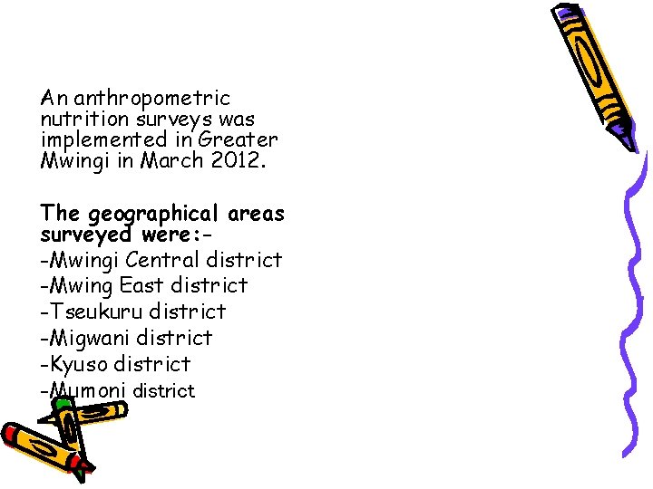 An anthropometric nutrition surveys was implemented in Greater Mwingi in March 2012. The geographical