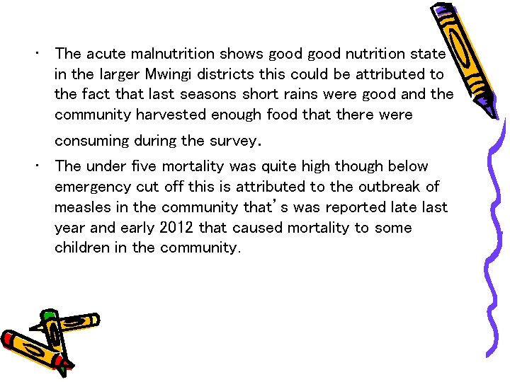  • The acute malnutrition shows good nutrition state in the larger Mwingi districts