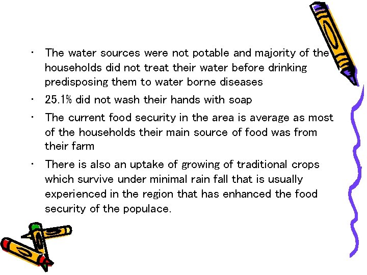  • The water sources were not potable and majority of the households did