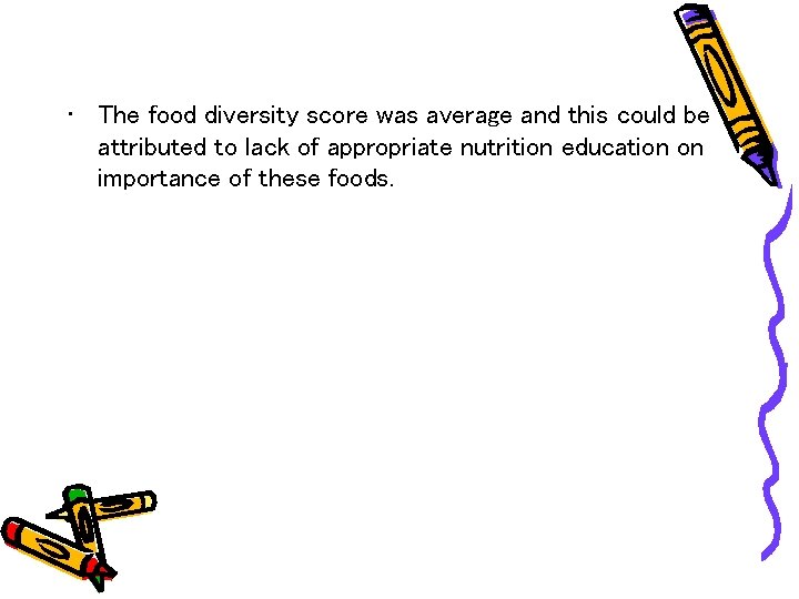  • The food diversity score was average and this could be attributed to