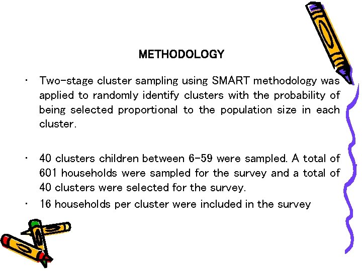 METHODOLOGY • Two-stage cluster sampling using SMART methodology was applied to randomly identify clusters
