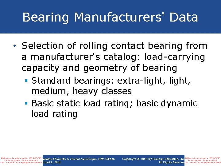 Bearing Manufacturers' Data • Selection of rolling contact bearing from a manufacturer's catalog: load-carrying