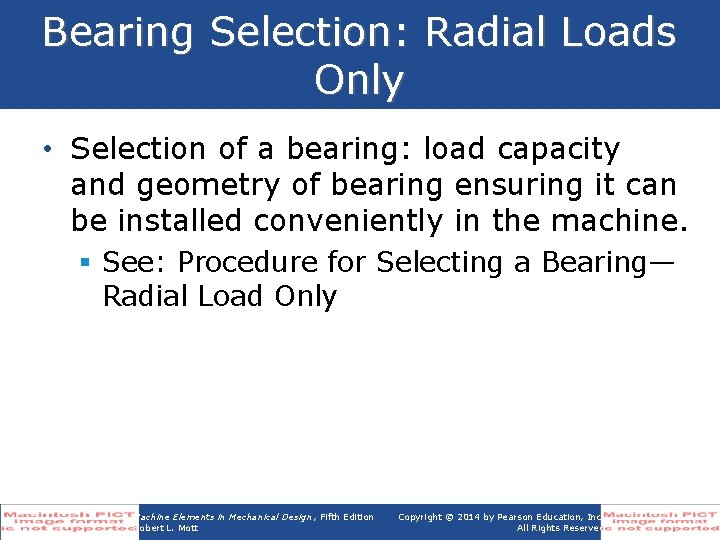 Bearing Selection: Radial Loads Only • Selection of a bearing: load capacity and geometry