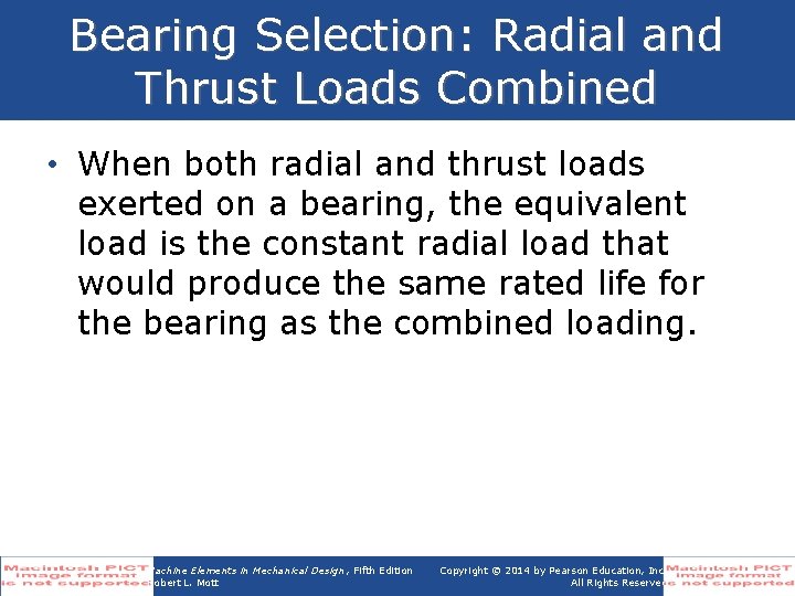 Bearing Selection: Radial and Thrust Loads Combined • When both radial and thrust loads