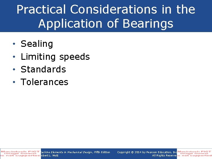 Practical Considerations in the Application of Bearings • • Sealing Limiting speeds Standards Tolerances