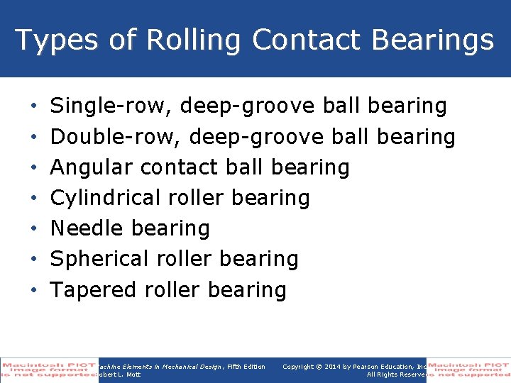 Types of Rolling Contact Bearings • • Single-row, deep-groove ball bearing Double-row, deep-groove ball