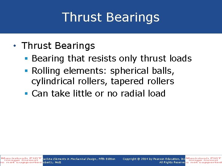 Thrust Bearings • Thrust Bearings § Bearing that resists only thrust loads § Rolling