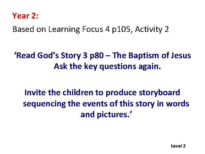 Year 2: Based on Learning Focus 4 p 105, Activity 2 ‘Read God’s Story