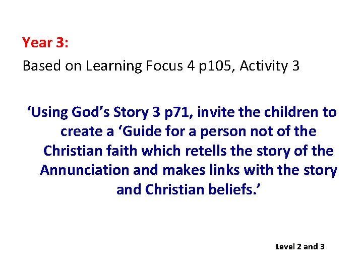 Year 3: Based on Learning Focus 4 p 105, Activity 3 ‘Using God’s Story