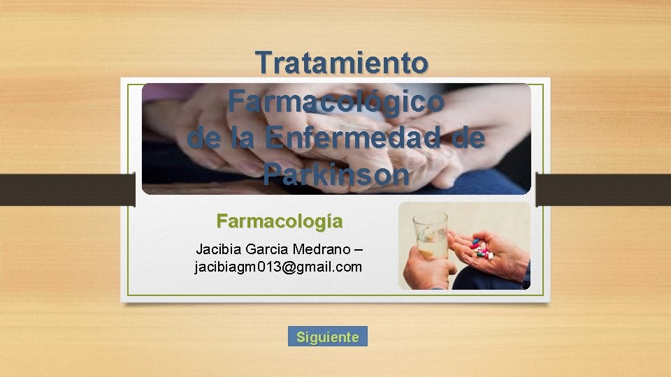 Tratamiento Farmacológico de la Enfermedad de Parkinson Farmacología Jacibia Garcia Medrano – jacibiagm 013@gmail. Tratamiento Farmacológico de la Enfermedad de Parkinson Farmacología Jacibia Garcia Medrano – jacibiagm 013@gmail.