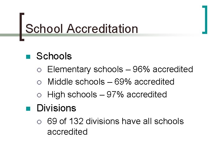 School Accreditation n Schools n Elementary schools – 96% accredited Middle schools – 69% School Accreditation n Schools n Elementary schools – 96% accredited Middle schools – 69%