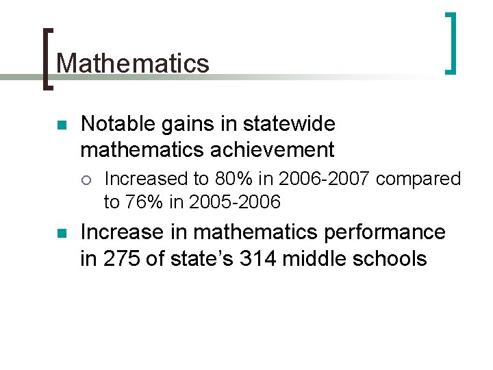 Mathematics n Notable gains in statewide mathematics achievement n Increased to 80% in 2006 Mathematics n Notable gains in statewide mathematics achievement n Increased to 80% in 2006