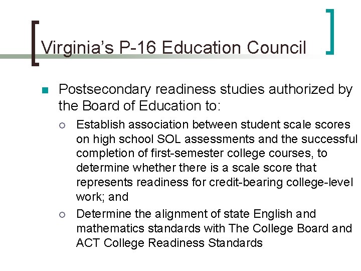 Virginia’s P-16 Education Council n Postsecondary readiness studies authorized by the Board of Education Virginia’s P-16 Education Council n Postsecondary readiness studies authorized by the Board of Education