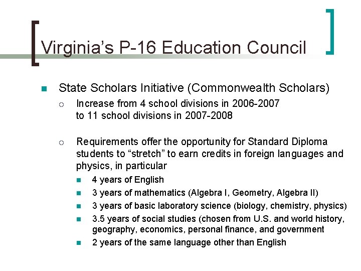 Virginia’s P-16 Education Council n State Scholars Initiative (Commonwealth Scholars) Increase from 4 school Virginia’s P-16 Education Council n State Scholars Initiative (Commonwealth Scholars) Increase from 4 school