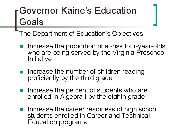Governor Kaine’s Education Goals The Department of Education’s Objectives: n Increase the proportion of Governor Kaine’s Education Goals The Department of Education’s Objectives: n Increase the proportion of