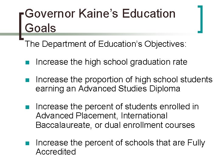 Governor Kaine’s Education Goals The Department of Education’s Objectives: n Increase the high school Governor Kaine’s Education Goals The Department of Education’s Objectives: n Increase the high school