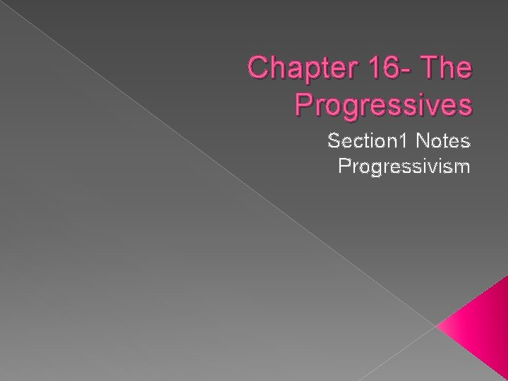 Chapter 16 - The Progressives Section 1 Notes Progressivism 