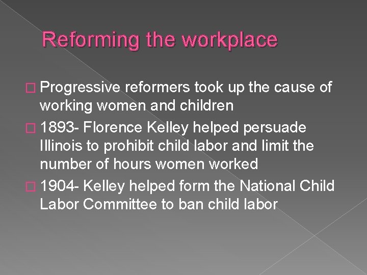 Reforming the workplace � Progressive reformers took up the cause of working women and