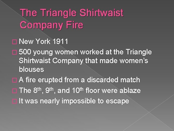 The Triangle Shirtwaist Company Fire � New York 1911 � 500 young women worked