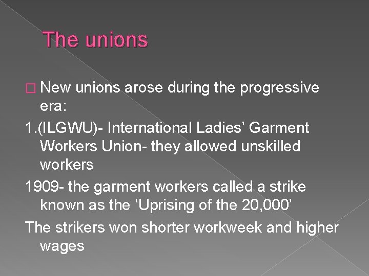 The unions � New unions arose during the progressive era: 1. (ILGWU)- International Ladies’