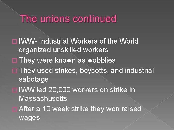 The unions continued � IWW- Industrial Workers of the World organized unskilled workers �