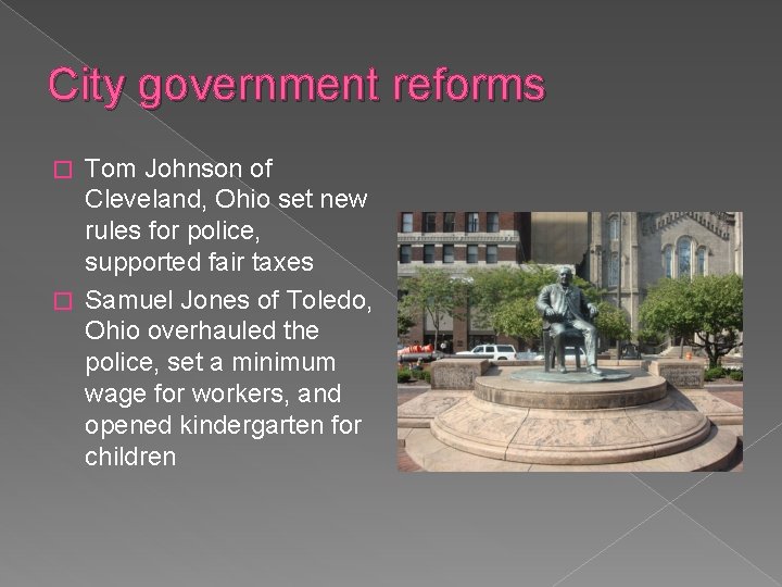 City government reforms Tom Johnson of Cleveland, Ohio set new rules for police, supported