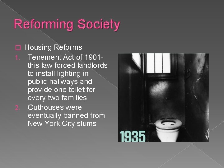 Reforming Society Housing Reforms 1. Tenement Act of 1901 this law forced landlords to