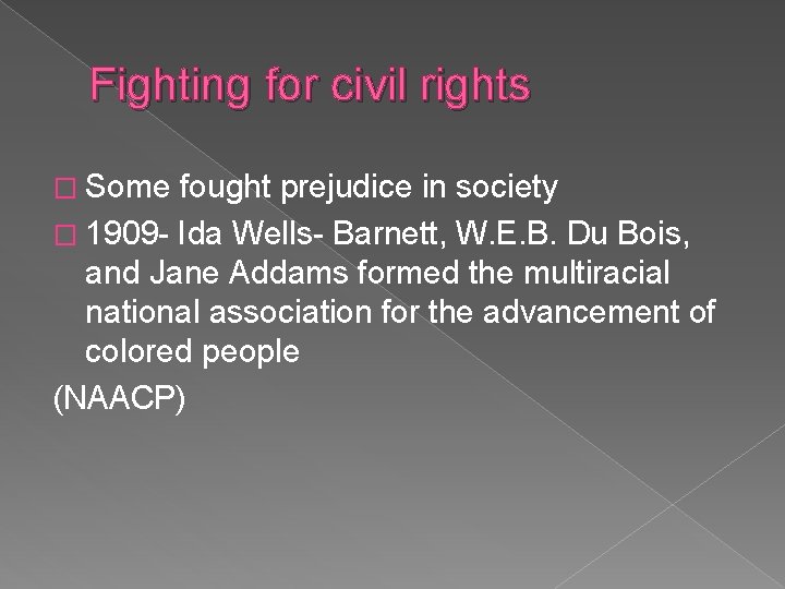 Fighting for civil rights � Some fought prejudice in society � 1909 - Ida