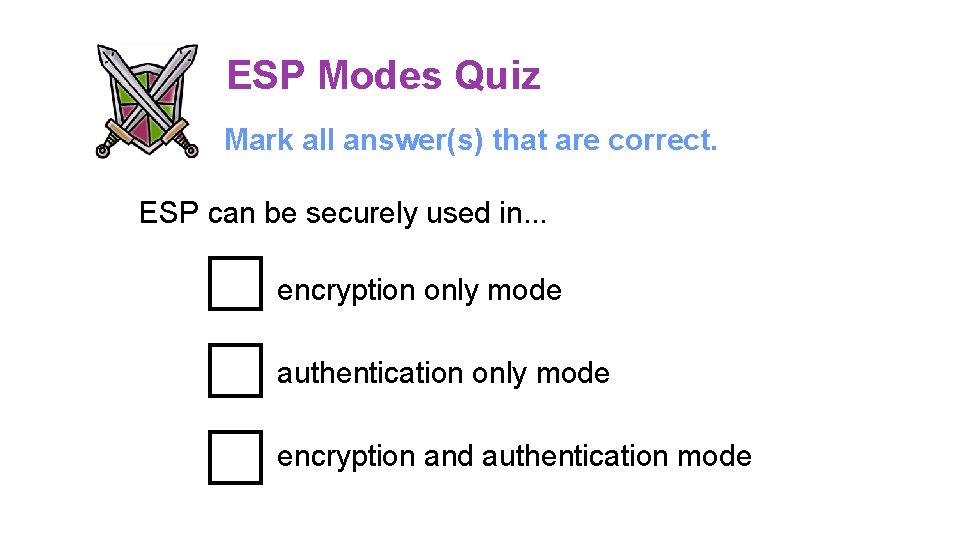 ESP Modes Quiz Mark all answer(s) that are correct. ESP can be securely used