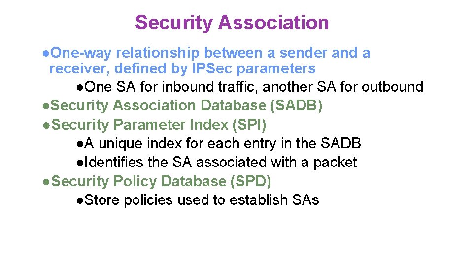 Security Association ●One-way relationship between a sender and a receiver, defined by IPSec parameters