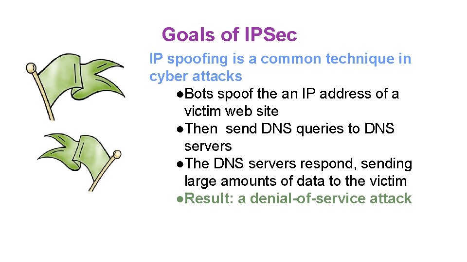 Goals of IPSec IP spoofing is a common technique in cyber attacks ●Bots spoof