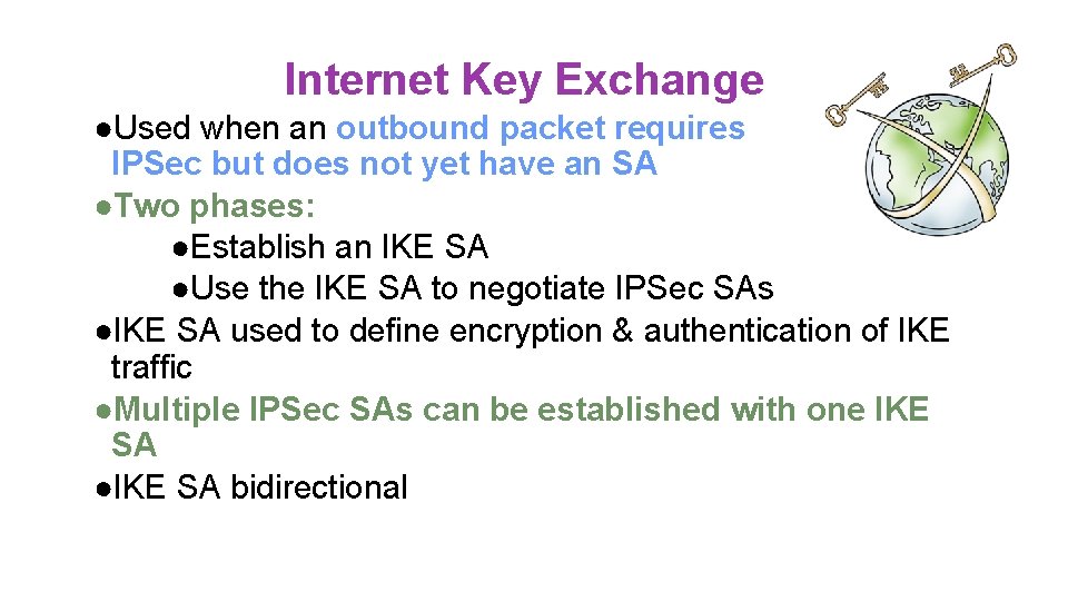 Internet Key Exchange ●Used when an outbound packet requires IPSec but does not yet