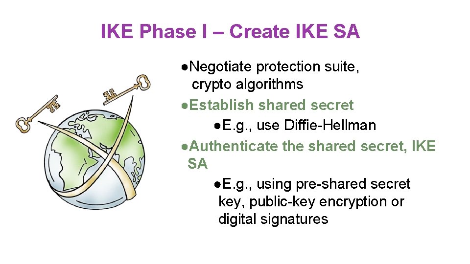 IKE Phase I – Create IKE SA ●Negotiate protection suite, crypto algorithms ●Establish shared