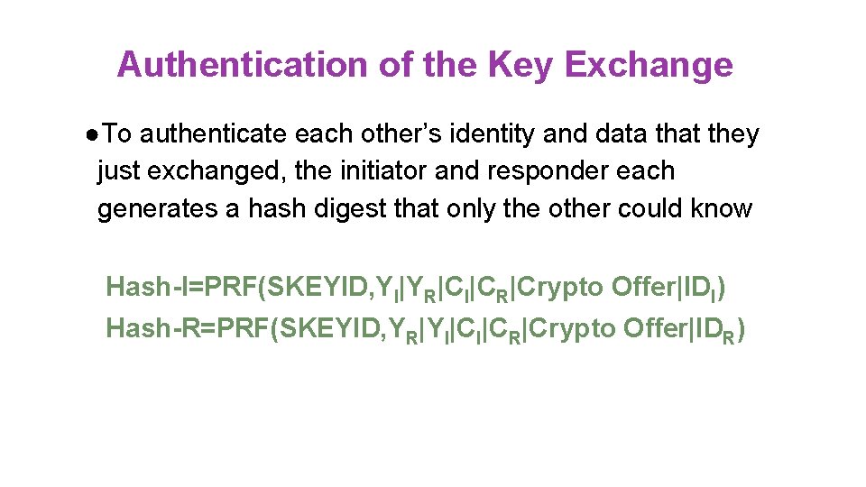 Authentication of the Key Exchange ●To authenticate each other’s identity and data that they