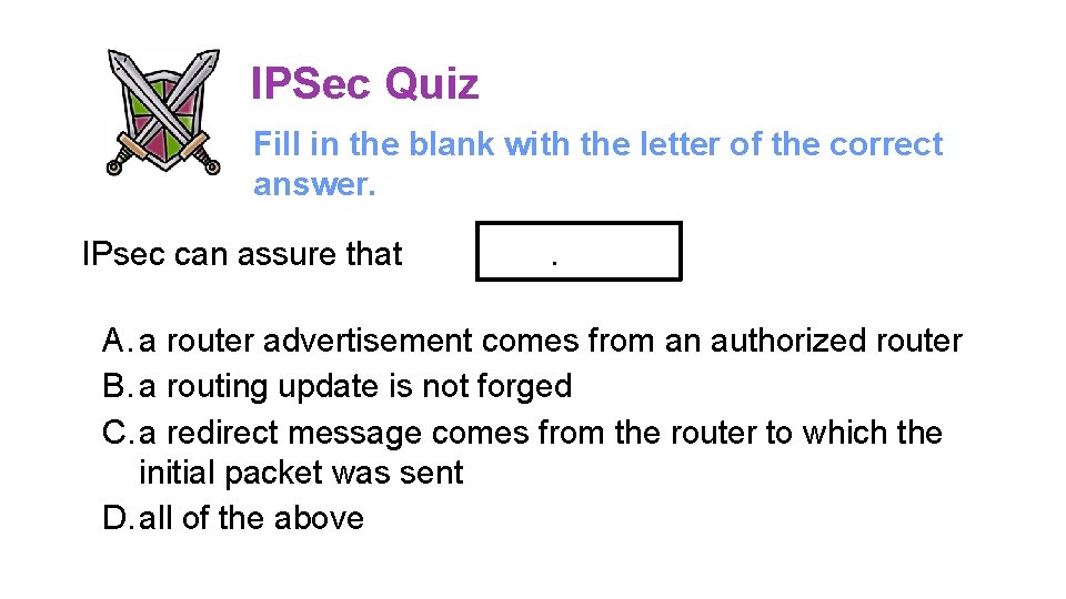 IPSec Quiz Fill in the blank with the letter of the correct answer. IPsec