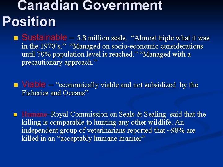 Canadian Government Position n Sustainable – 5. 8 million seals. “Almost triple what it