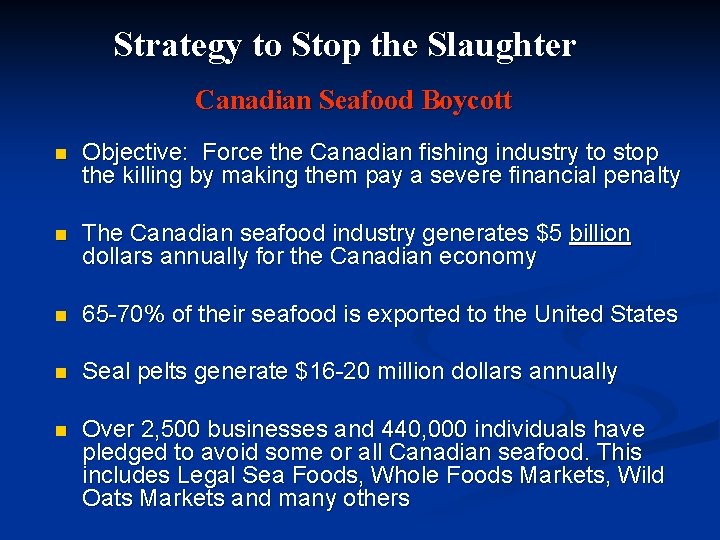 Strategy to Stop the Slaughter Canadian Seafood Boycott n Objective: Force the Canadian fishing