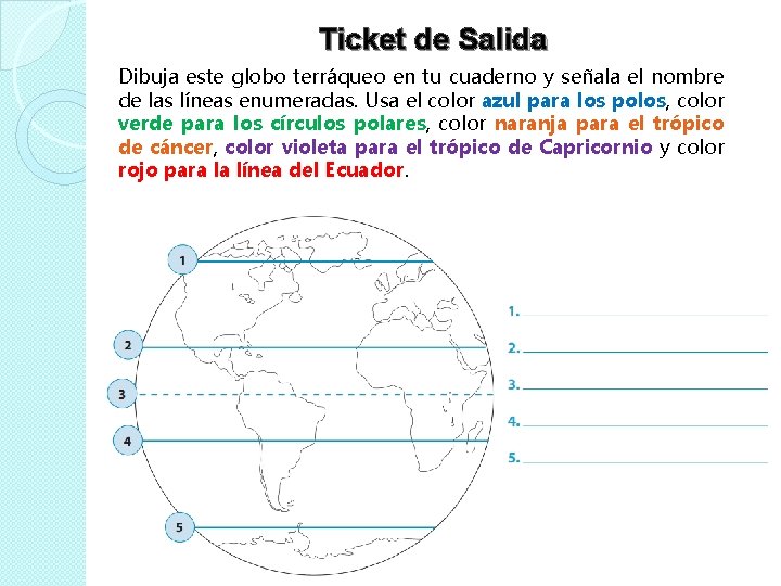 Ticket de Salida Dibuja este globo terráqueo en tu cuaderno y señala el nombre
