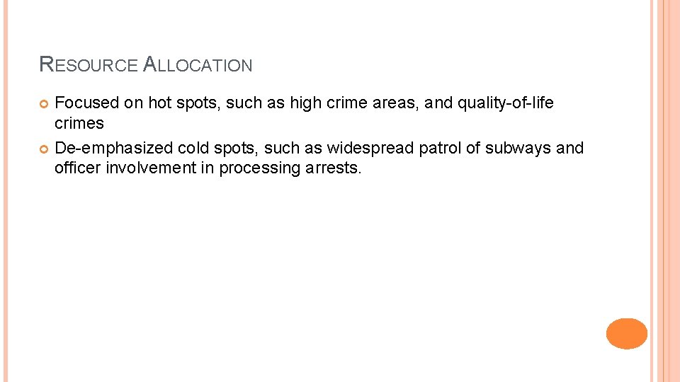 RESOURCE ALLOCATION Focused on hot spots, such as high crime areas, and quality-of-life crimes
