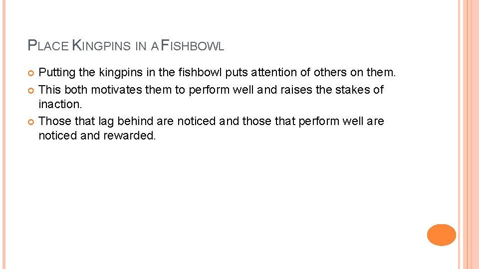 PLACE KINGPINS IN A FISHBOWL Putting the kingpins in the fishbowl puts attention of