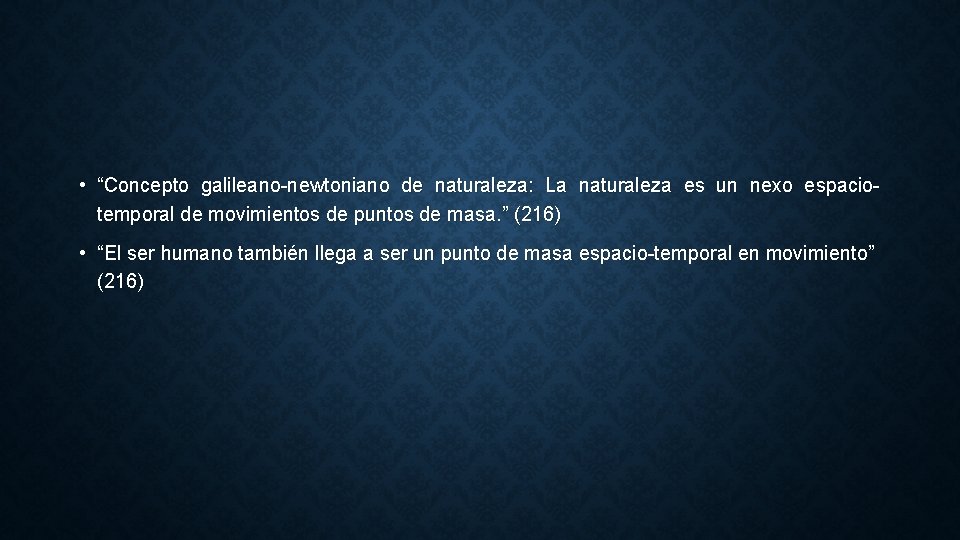  • “Concepto galileano-newtoniano de naturaleza: La naturaleza es un nexo espaciotemporal de movimientos